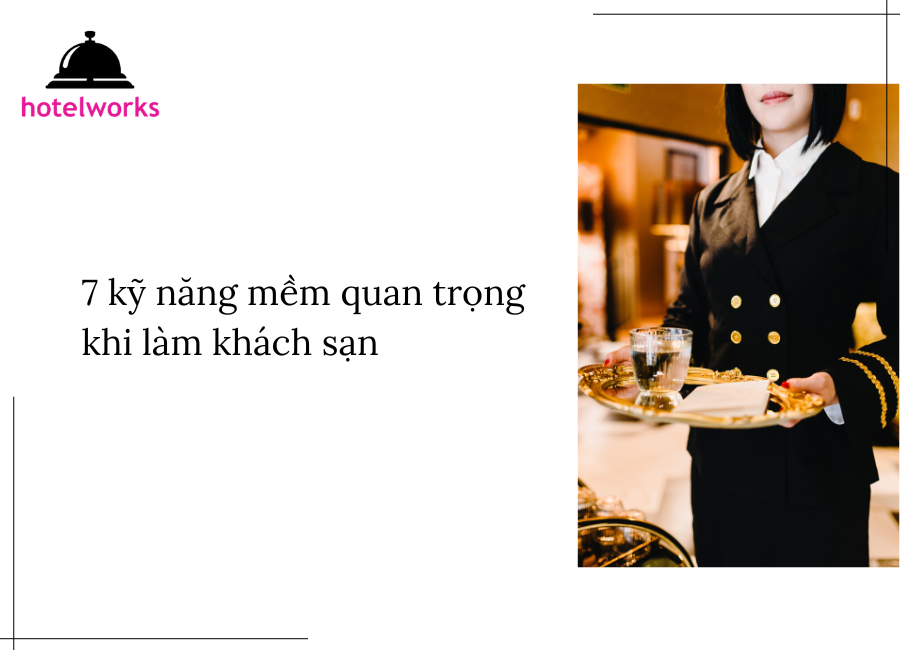 7 kỹ năng mềm quan trọng khi làm khách sạn hotelworks.com.vn