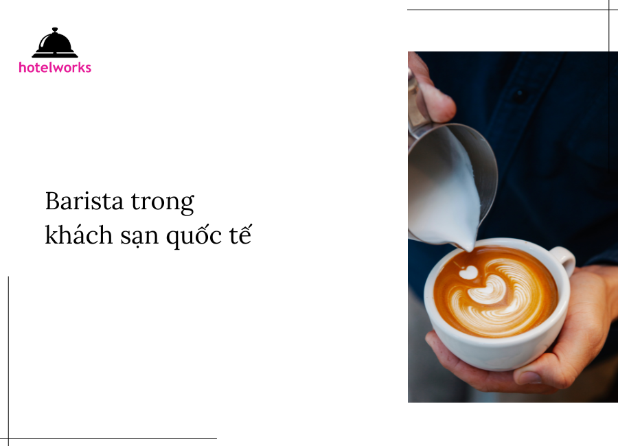 Barista trong khách sạn quốc tế hotelworks.com.vn