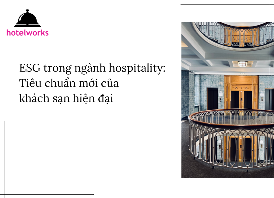 ESG trong ngành hospitality Tiêu chuẩn mới của khách sạn hiện đại hotelworks.com.vn