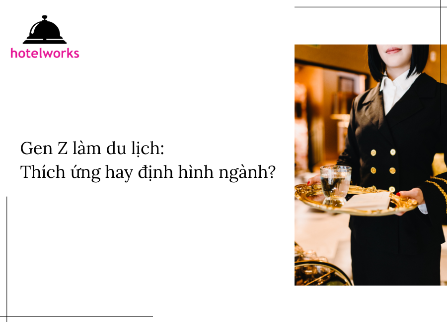 Gen Z làm du lịch Thích ứng hay định hình ngành hotelworks.com.vn