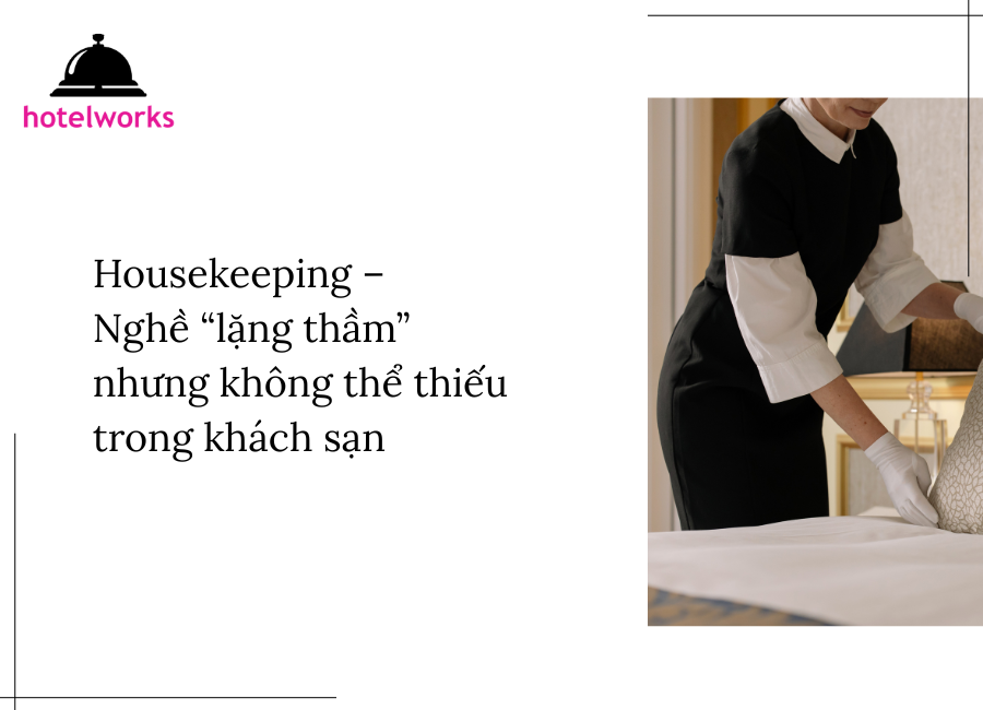 Housekeeping – Nghề “lặng thầm” nhưng không thể thiếu trong khách sạn hotelworks.com.vn