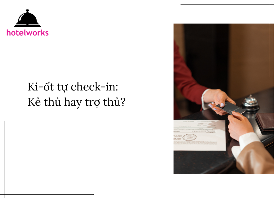 Ki-ốt tự check-in Kẻ thù hay trợ thủ hotelworks.com.vn