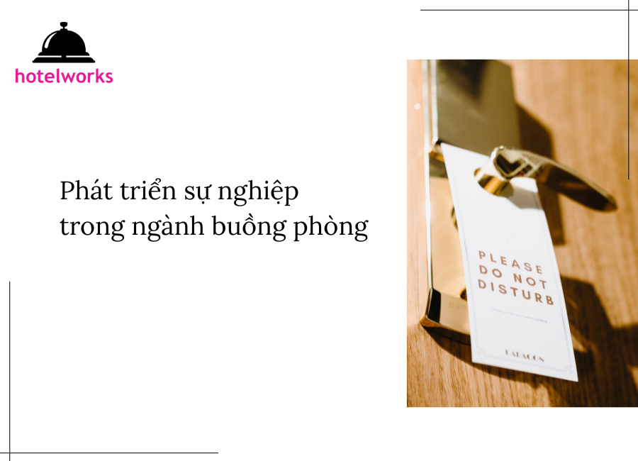 Phát triển sự nghiệp trong ngành buồng phòng hotelworks.com.vn