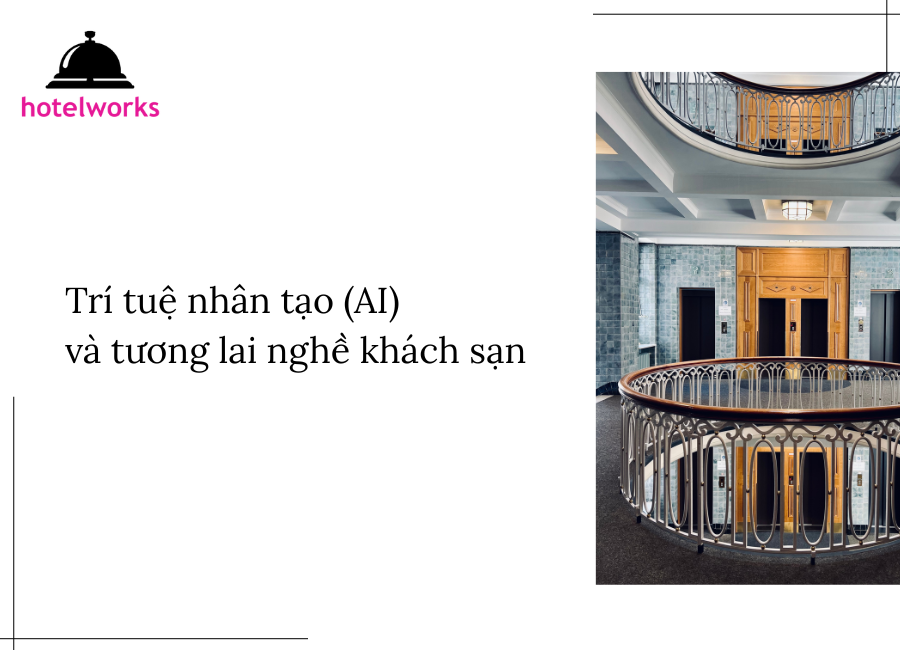 Trí tuệ nhân tạo (AI) và tương lai nghề khách sạn hotelworks.com.vn
