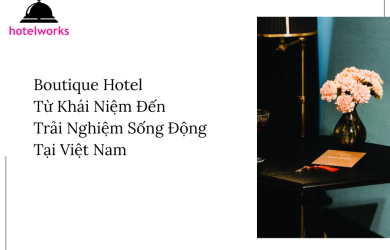 Boutique Hotel – Từ Khái Niệm Đến Trải Nghiệm Sống Động Tại Việt Nam hotelworks.com.vn