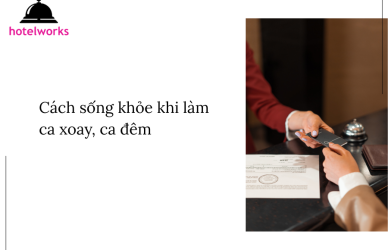 Cách sống khỏe khi làm ca xoay, ca đêm hotelworks.com.vn