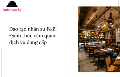 Đào tạo nhân sự F&B Đánh thức ánh giác dịch vụ đẳng cấp hotelworks.com.vn (1)