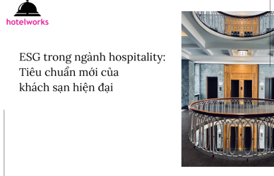 ESG trong ngành hospitality Tiêu chuẩn mới của khách sạn hiện đại hotelworks.com.vn