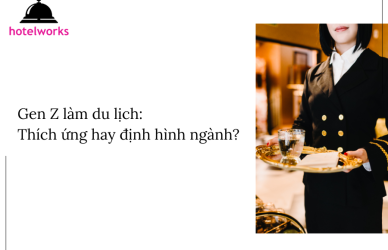 Gen Z làm du lịch Thích ứng hay định hình ngành hotelworks.com.vn