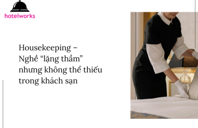 Housekeeping – Nghề “lặng thầm” nhưng không thể thiếu trong khách sạn hotelworks.com.vn