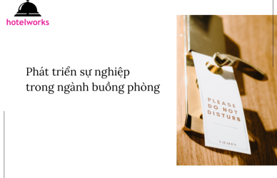 Phát triển sự nghiệp trong ngành buồng phòng hotelworks.com.vn