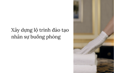 Xây dựng lộ trình đào tạo nhân sự buồng phòng