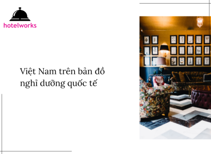 Việt Nam trên bản đồ nghỉ dưỡng quốc tế hotelworks.com.vn