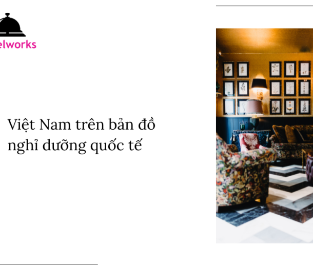 Việt Nam trên bản đồ nghỉ dưỡng quốc tế hotelworks.com.vn