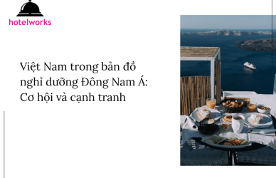 Việt Nam trong bản đồ nghỉ dưỡng Đông Nam Á Cơ hội và cạnh tranh hotelworks.com.vn (1)